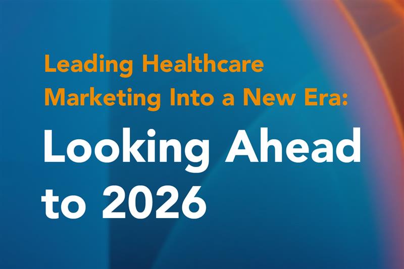 Leading Healthcare Marketing Into a New Era: Looking Ahead to 2026